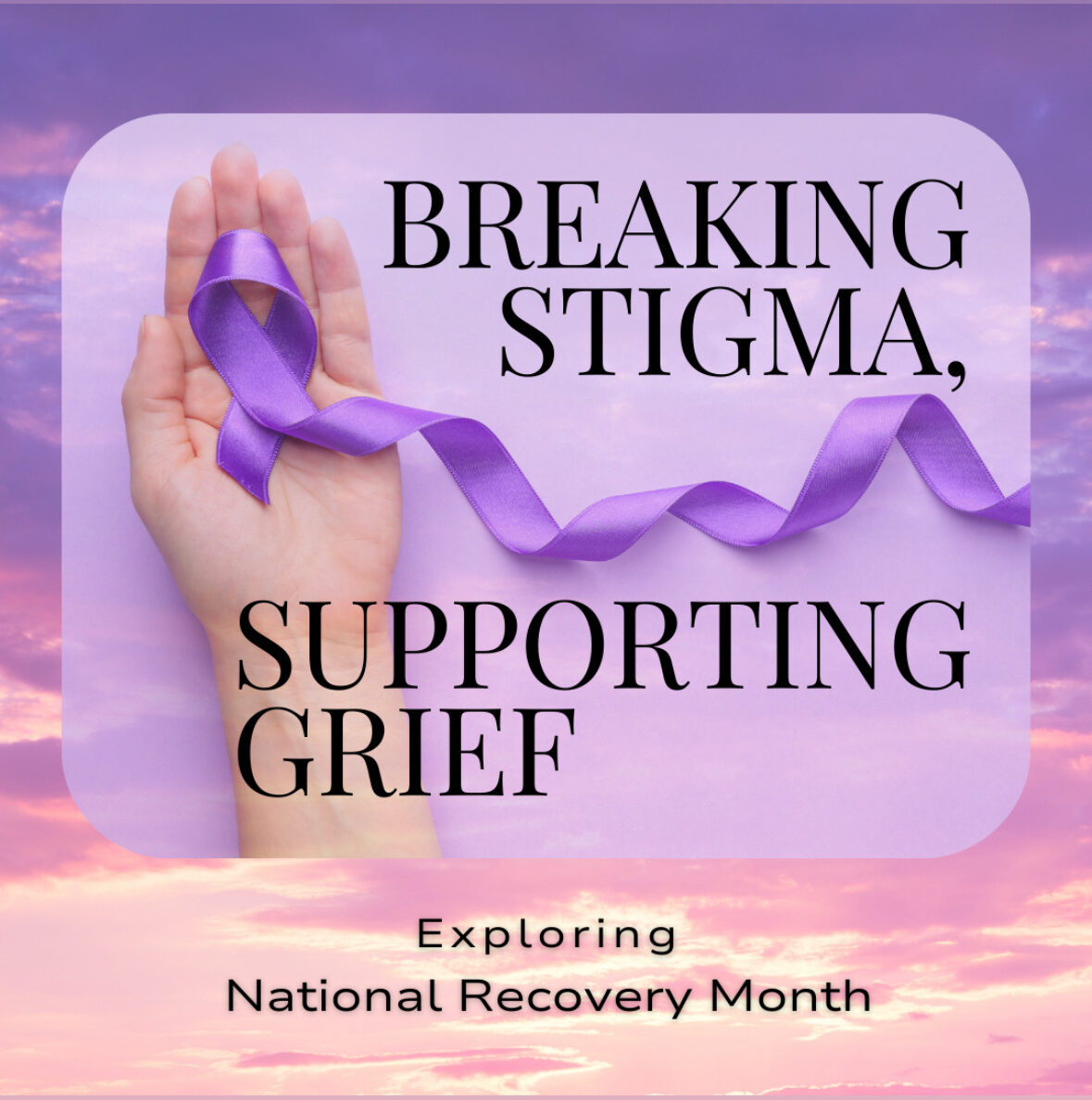 National Recovery Month—Breaking Stigma and Supporting Grief